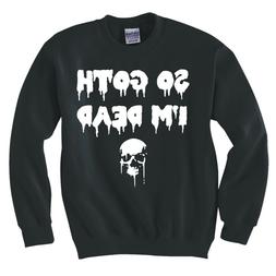 " So Goth, I'M Dead " Felpa Nuova
